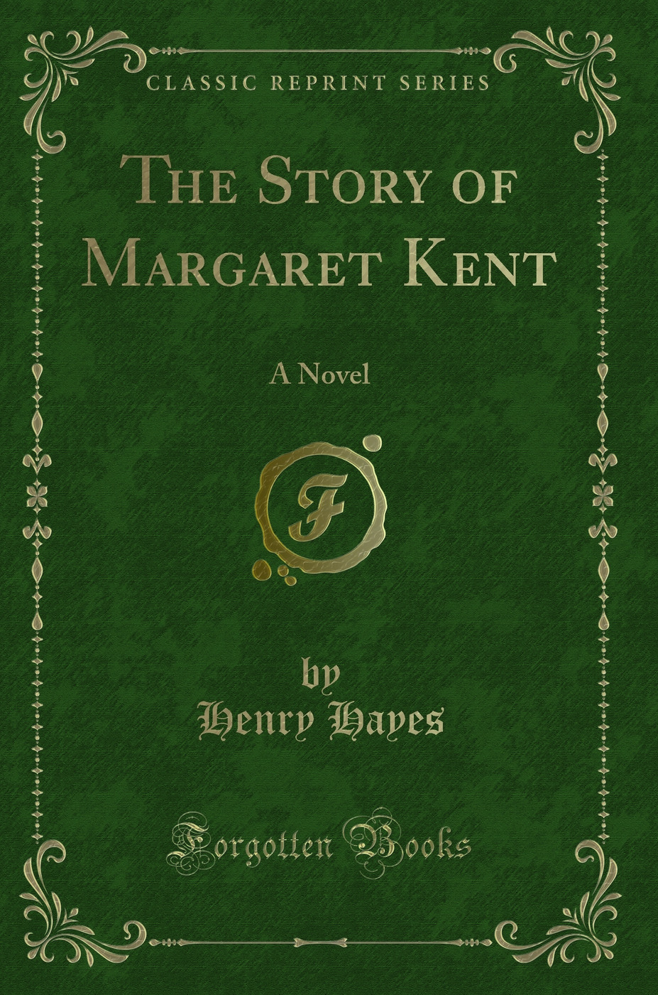 The Story of Margaret Kent: A Novel (Classic Reprint)