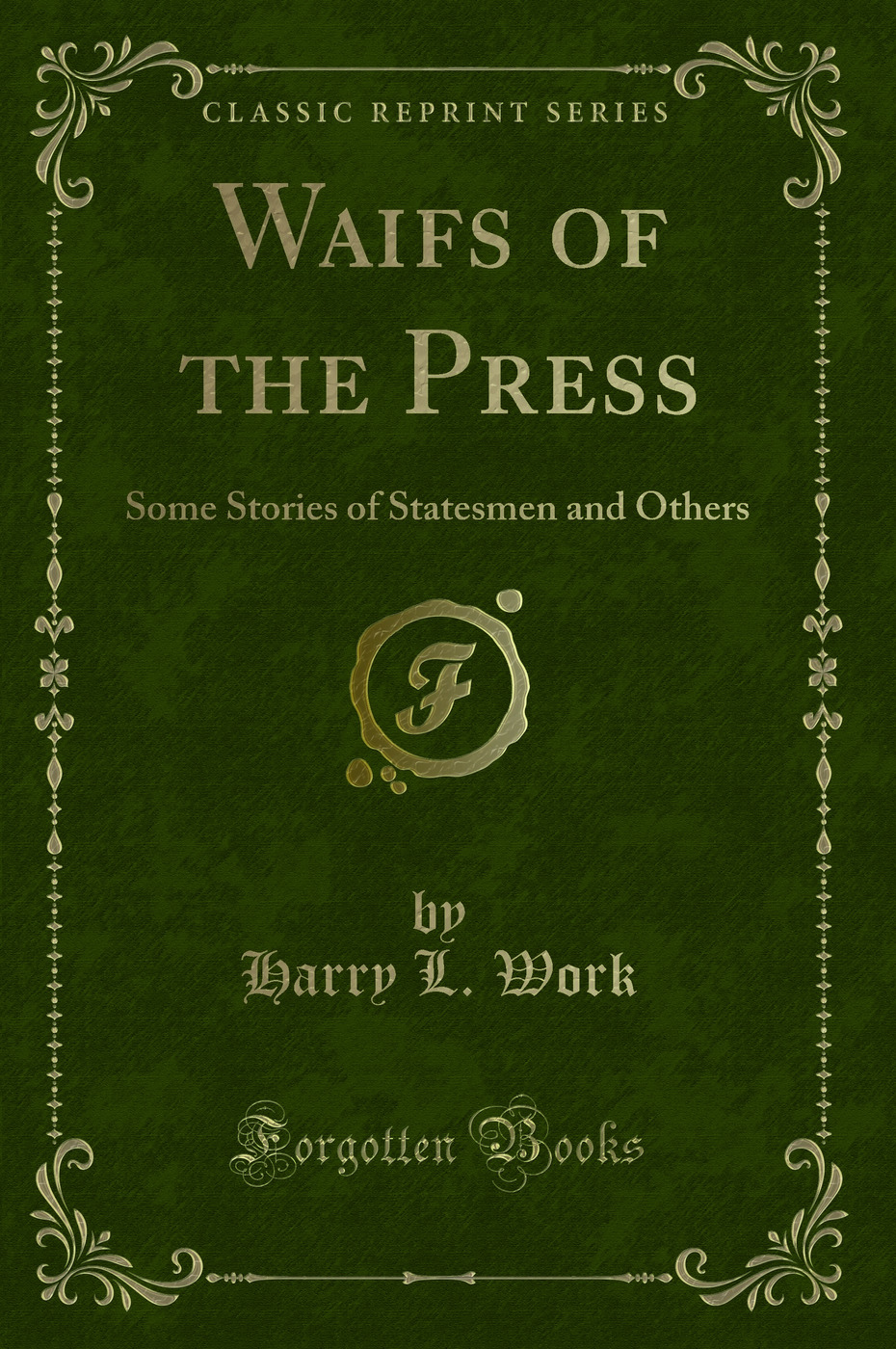 Waifs of the Press: Some Stories of Statesmen and Others (Classic Reprint)