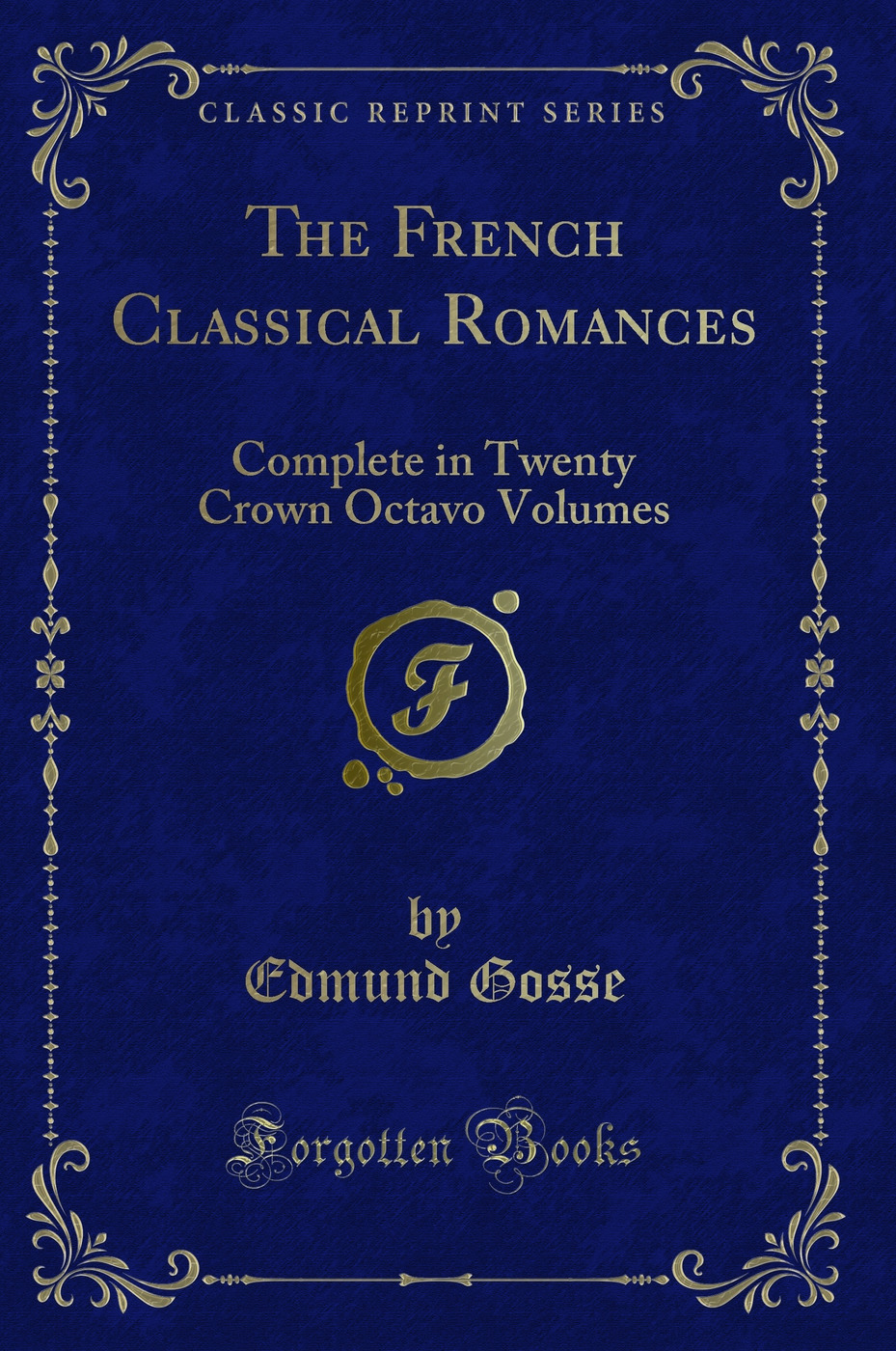 The French Classical Romances: Complete in Twenty Crown Octavo Volumes (Classic Reprint)