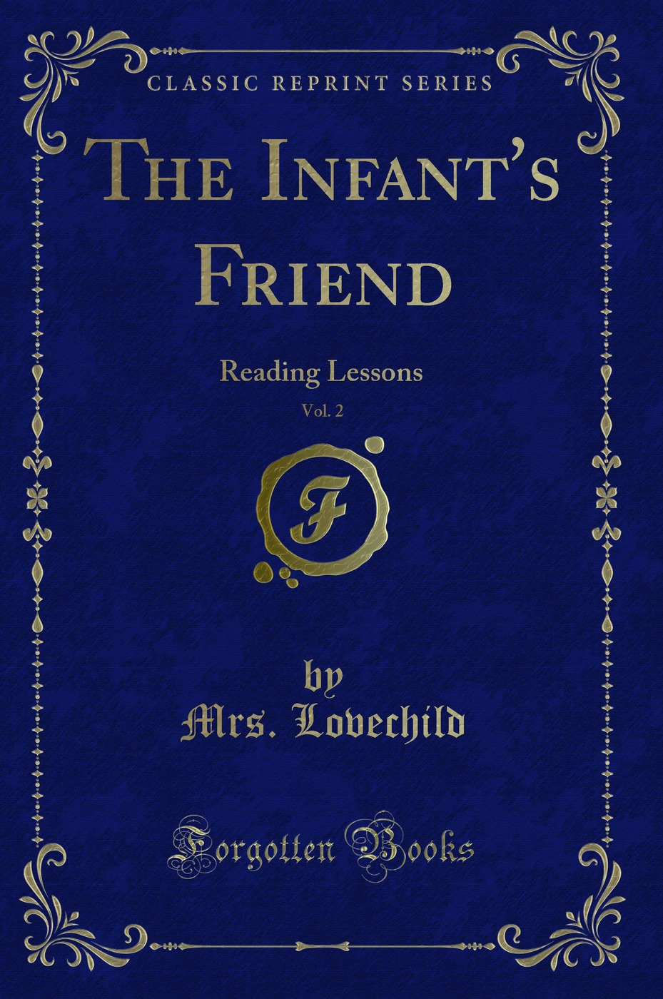 The Infant's Friend, Vol. 2: Reading Lessons (Classic Reprint)
