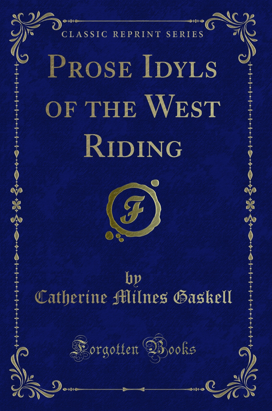Prose Idyls of the West Riding (Classic Reprint)