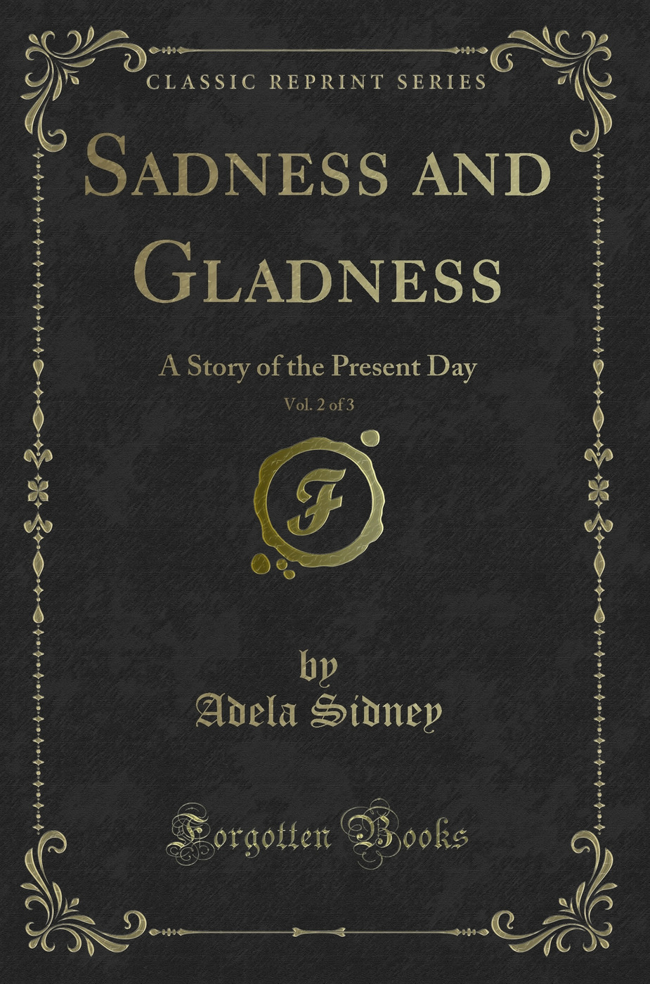 Sadness and Gladness, Vol. 2 of 3: A Story of the Present Day (Classic Reprint)