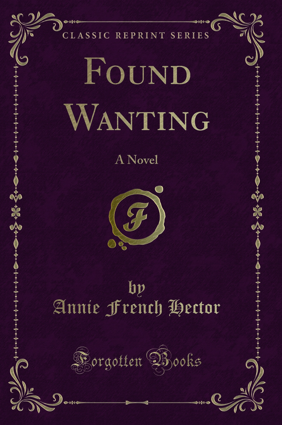 Found Wanting: A Novel (Classic Reprint)