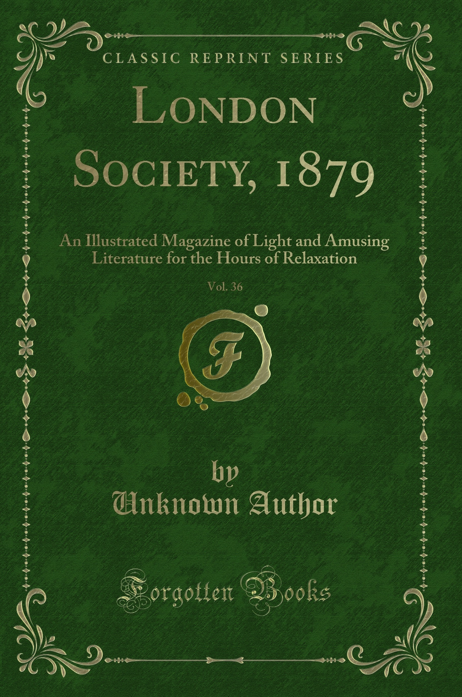 London Society, 1879, Vol. 36: An Illustrated Magazine of Light and Amusing Literature for the Hours of Relaxation (Classic Reprint)