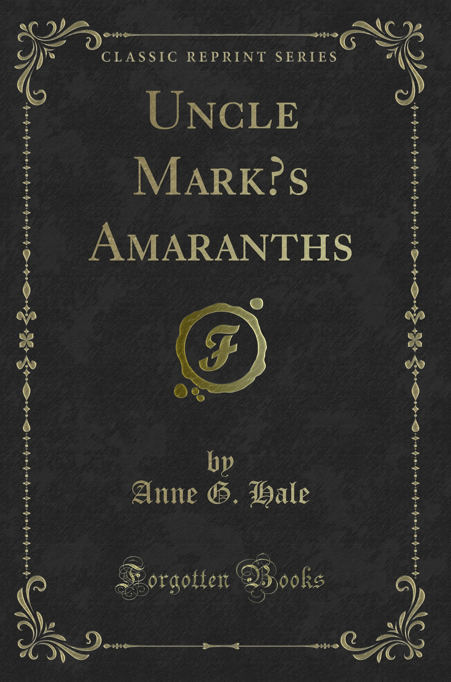 Uncle Mark’s Amaranths (Classic Reprint)