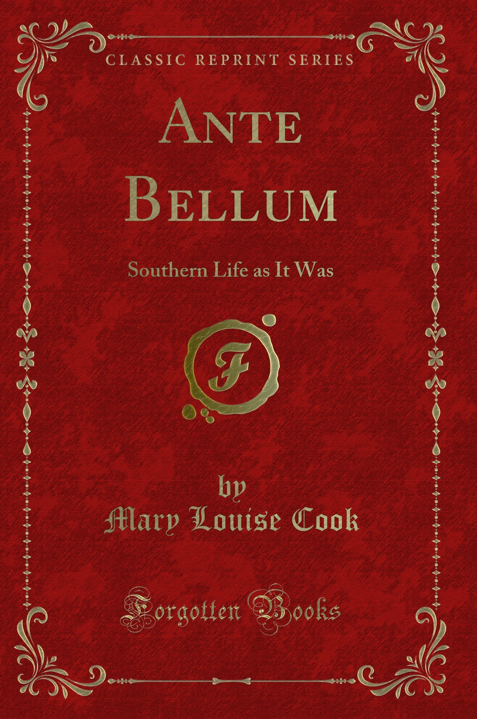 Ante Bellum: Southern Life as It Was (Classic Reprint)