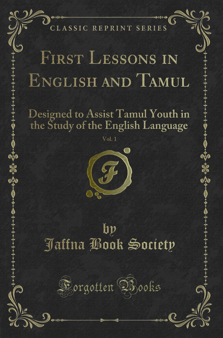 First Lessons in English and Tamul, Vol. 1: Designed to Assist Tamul Youth in the Study of the English Language (Classic Reprint)