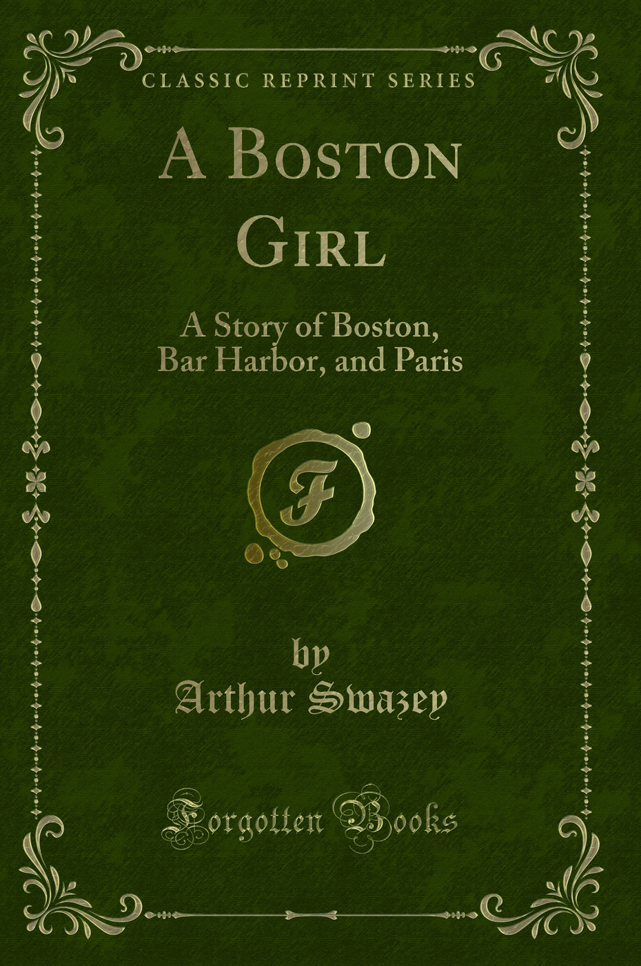 A Boston Girl: A Story of Boston, Bar Harbor, and Paris (Classic Reprint)