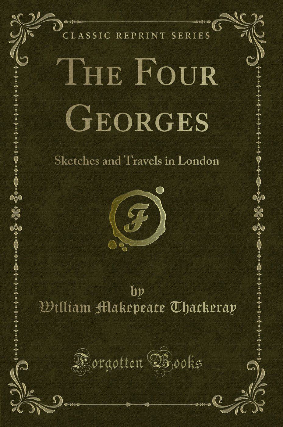 The Four Georges: Sketches and Travels in London (Classic Reprint)