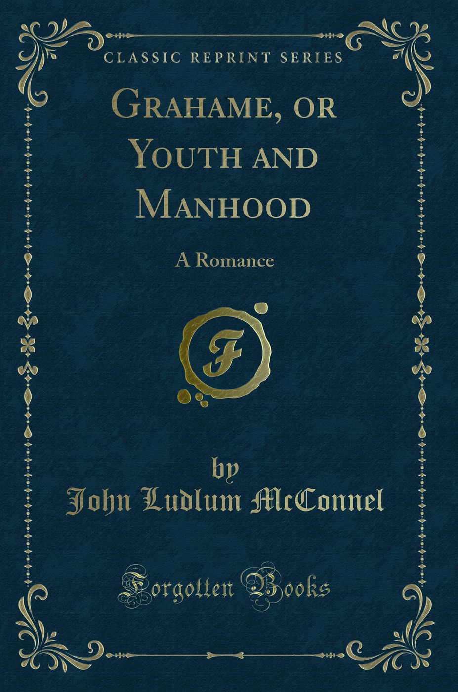 Grahame, or Youth and Manhood: A Romance (Classic Reprint)