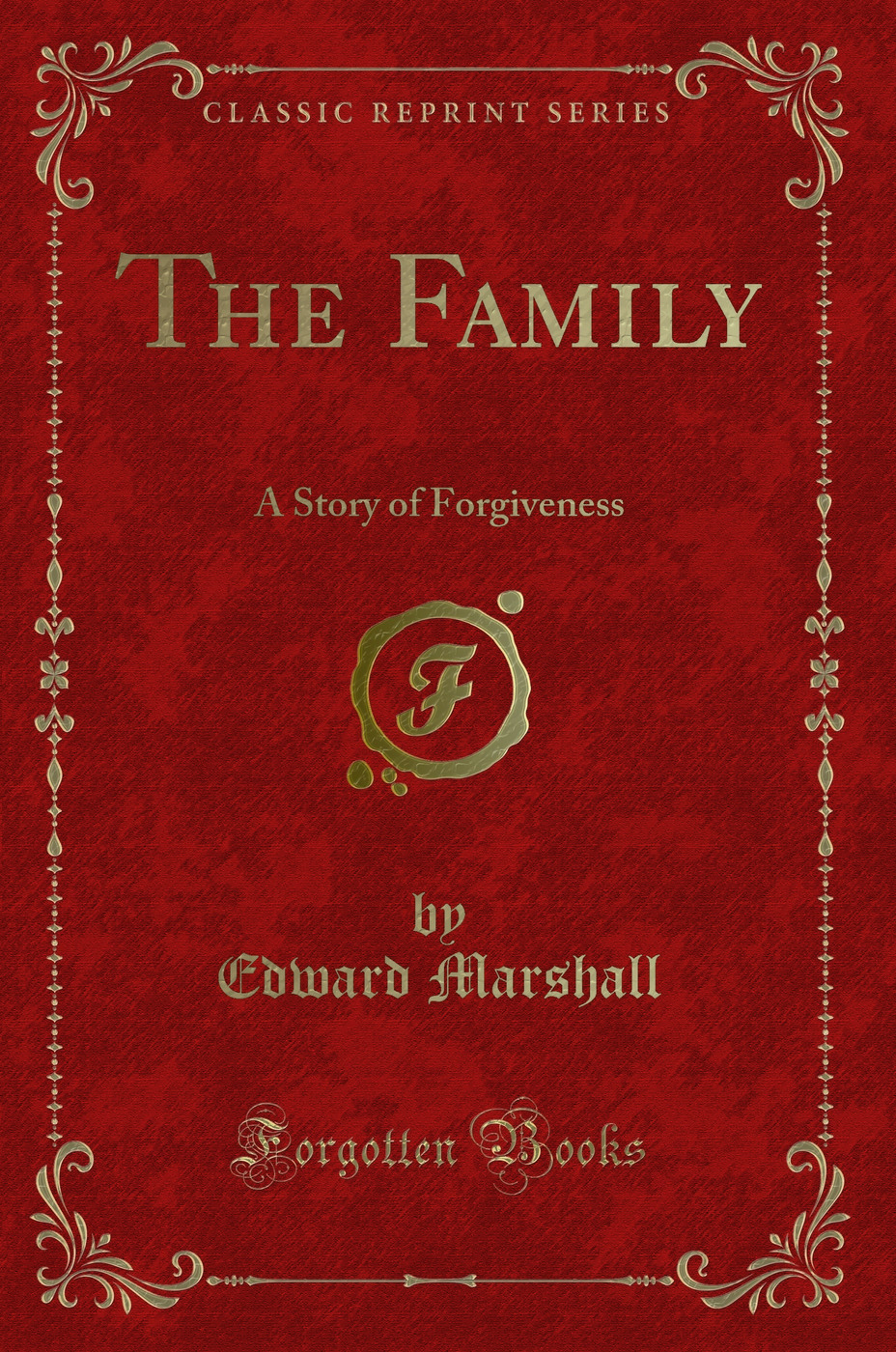 The Family: A Story of Forgiveness (Classic Reprint)