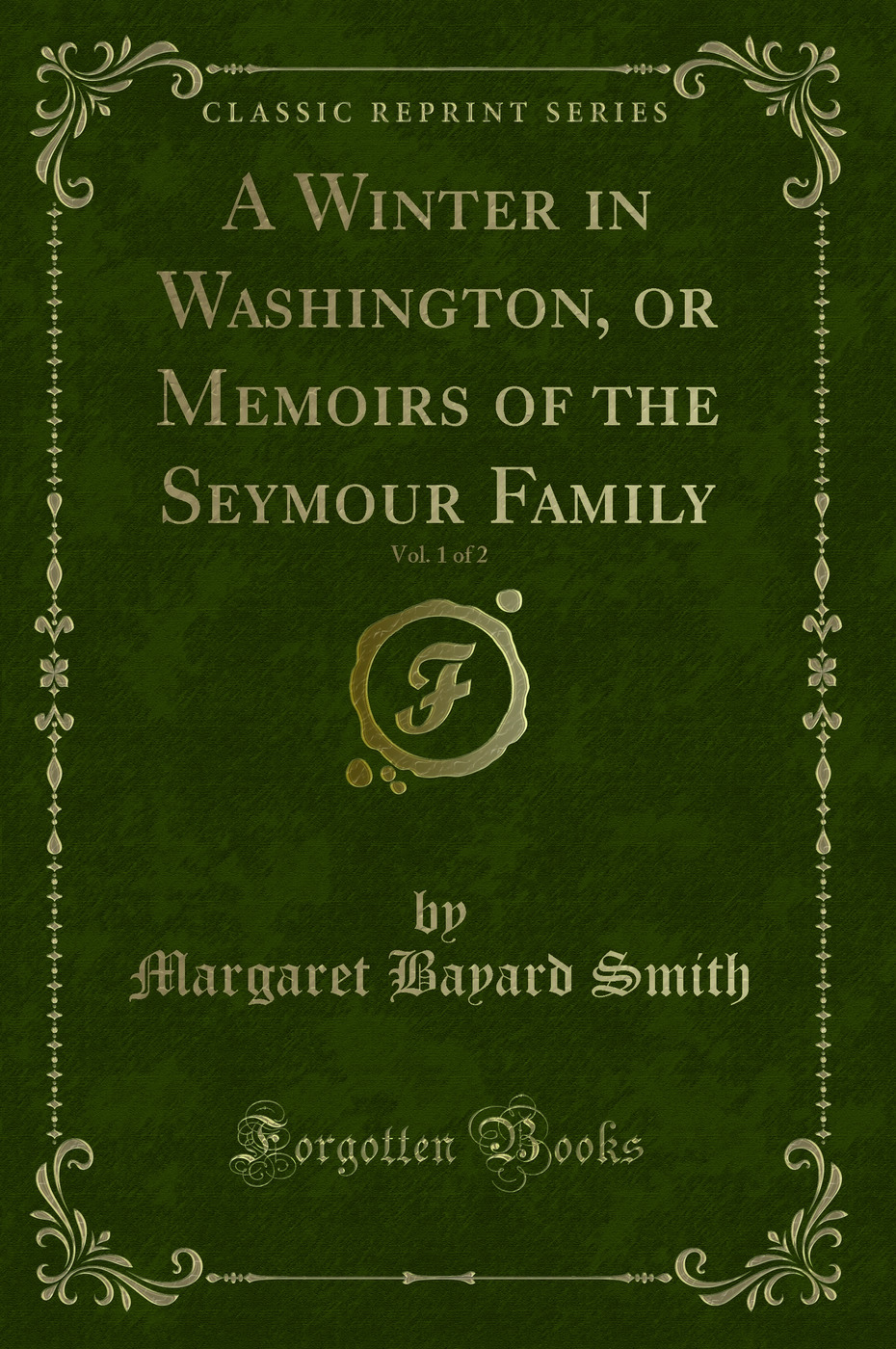 A Winter in Washington, or Memoirs of the Seymour Family, Vol. 1 of 2 (Classic Reprint)
