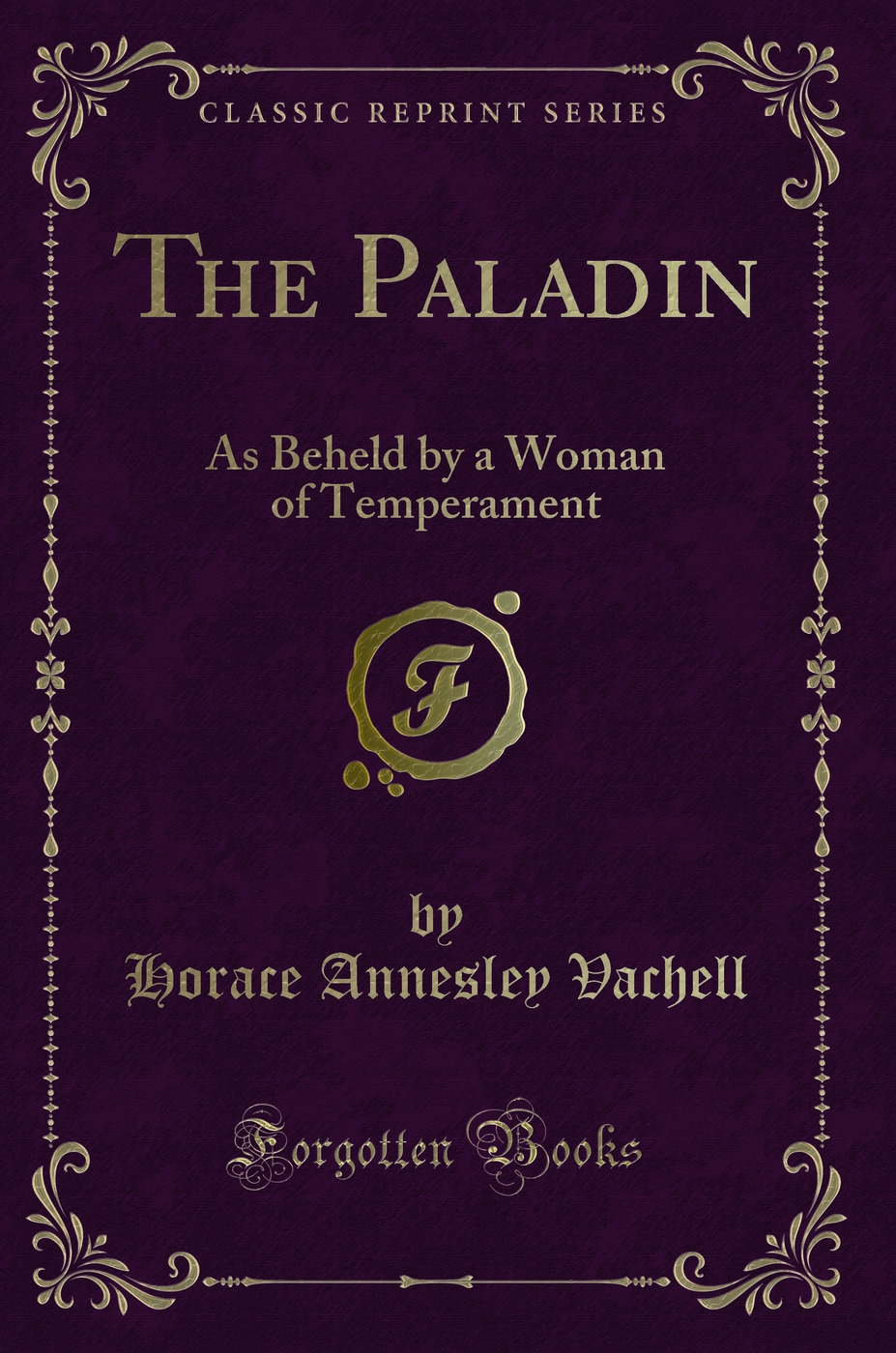The Paladin: As Beheld by a Woman of Temperament (Classic Reprint)