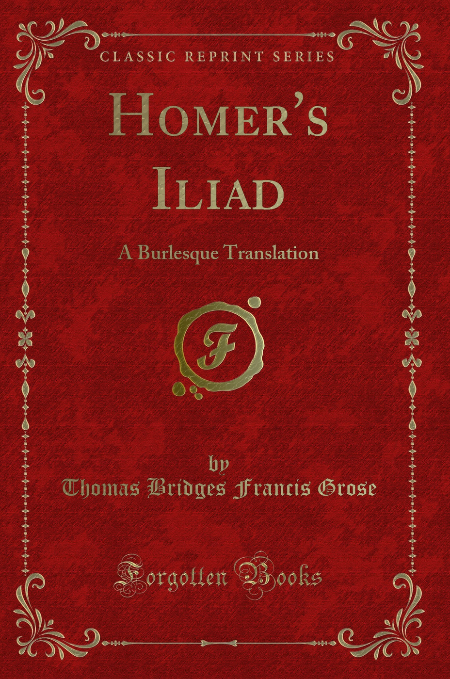 Homer's Iliad: A Burlesque Translation (Classic Reprint)