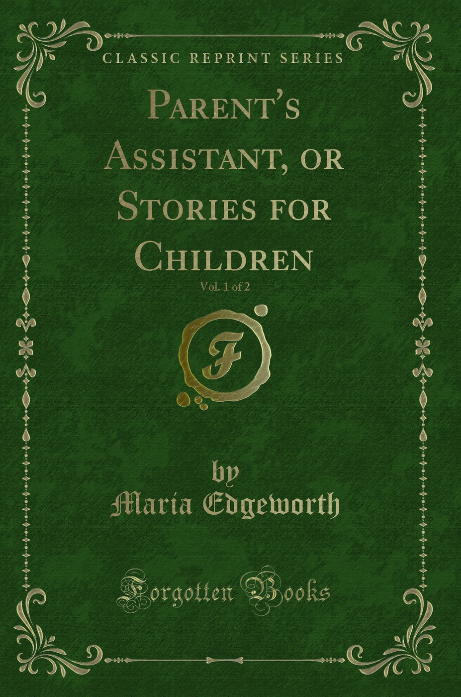 Parent's Assistant, or Stories for Children, Vol. 1 of 2 (Classic Reprint)