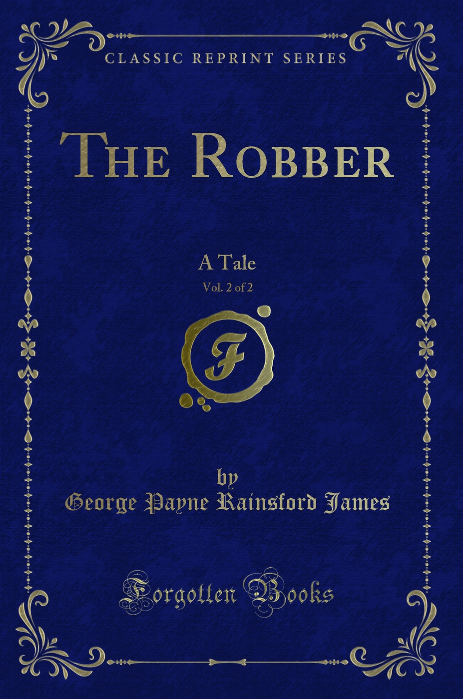 The Robber, Vol. 2 of 2: A Tale (Classic Reprint)
