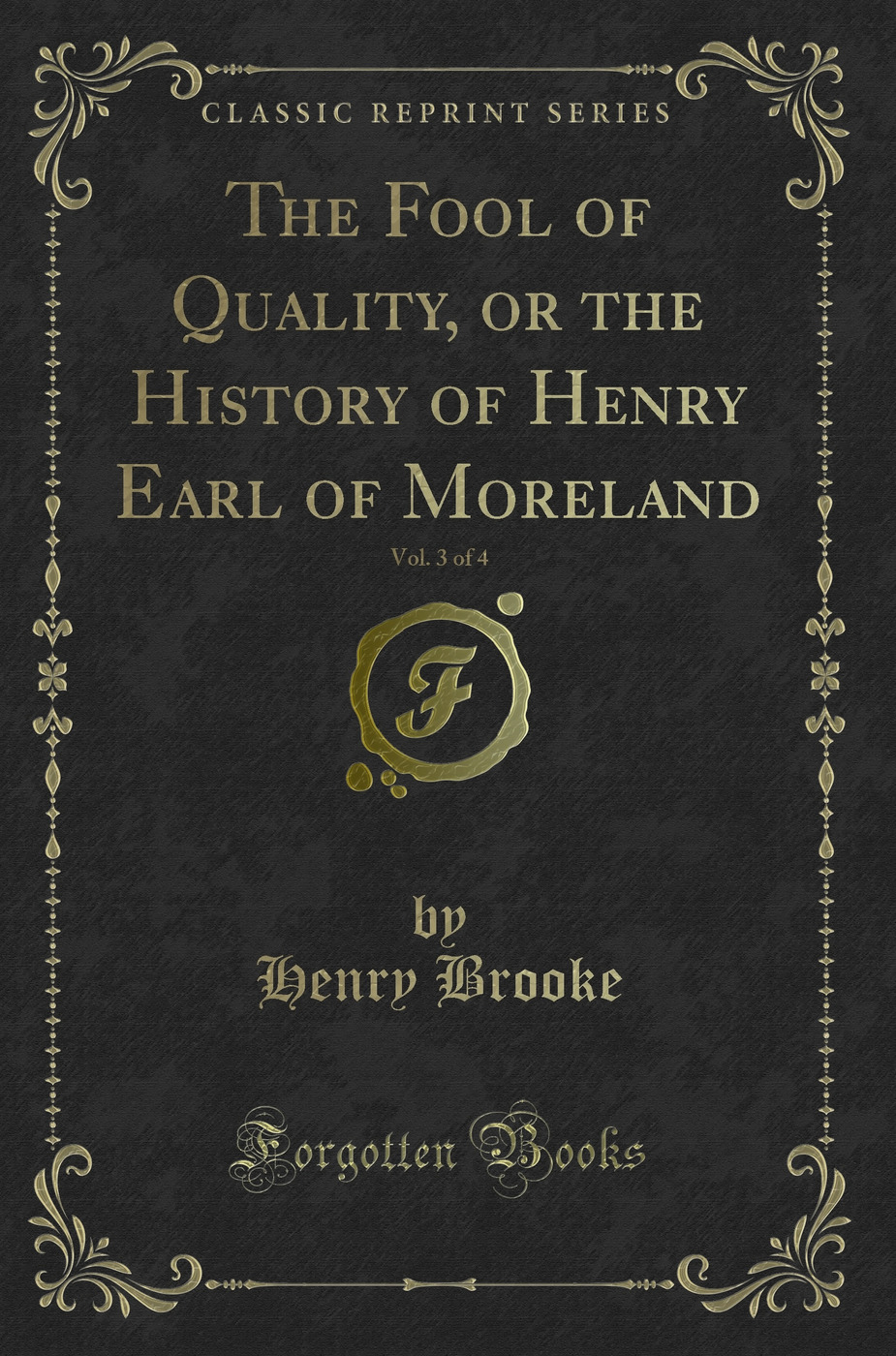 The Fool of Quality, or the History of Henry Earl of Moreland, Vol. 3 of 4 (Classic Reprint)