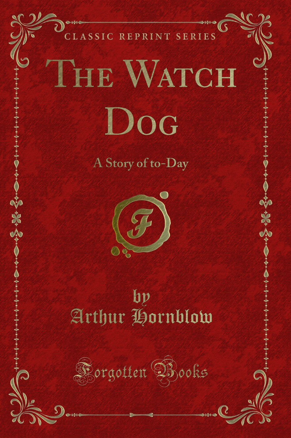 The Watch Dog: A Story of to-Day (Classic Reprint)