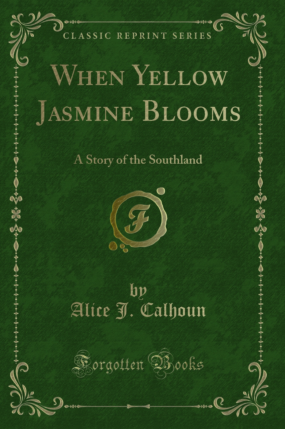 When Yellow Jasmine Blooms: A Story of the Southland (Classic Reprint)