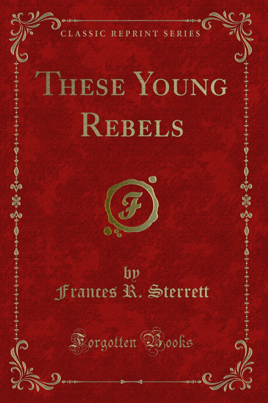 These Young Rebels (Classic Reprint)