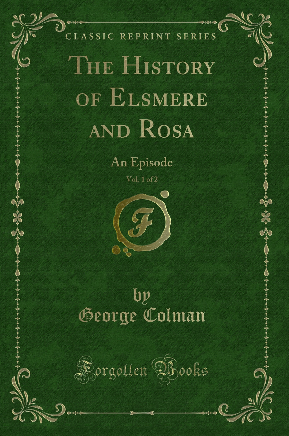 The History of Elsmere and Rosa, Vol. 1 of 2: An Episode (Classic Reprint)