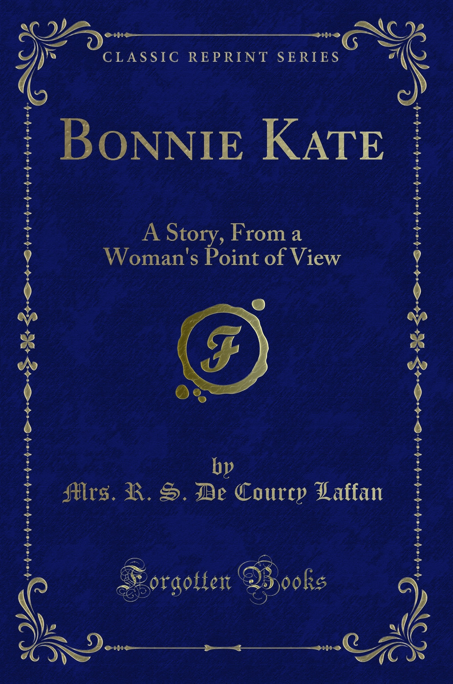 Bonnie Kate: A Story, From a Woman's Point of View (Classic Reprint)