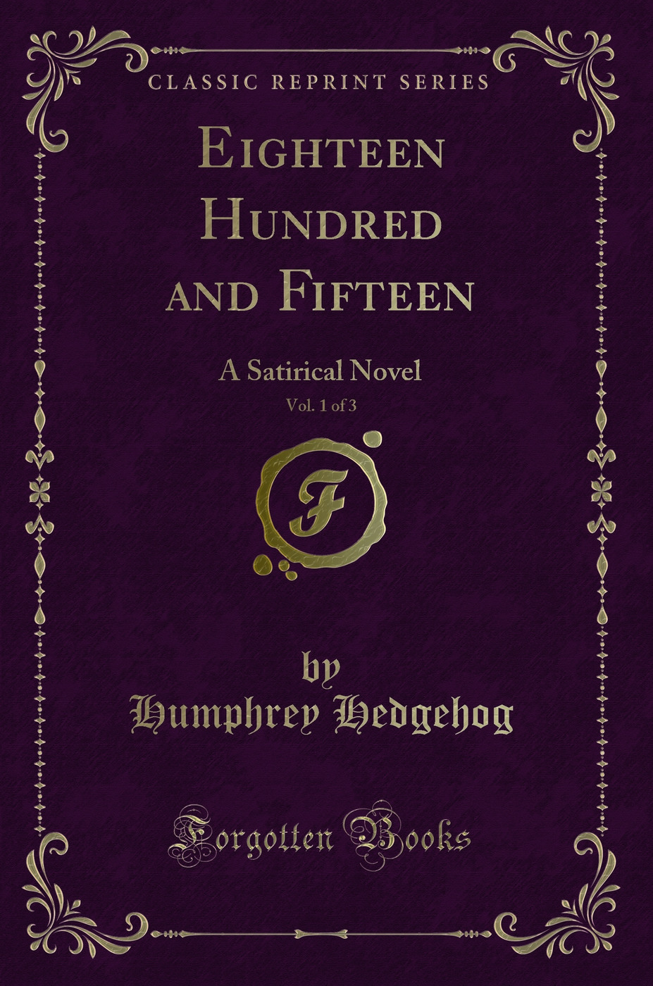 Eighteen Hundred and Fifteen, Vol. 1 of 3: A Satirical Novel (Classic Reprint)