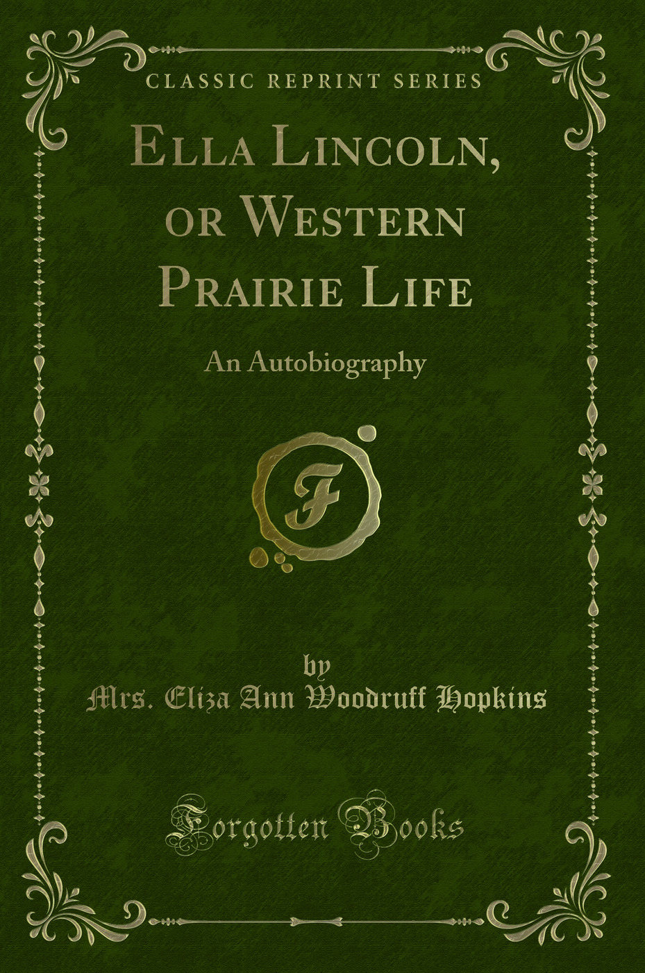 Ella Lincoln, or Western Prairie Life: An Autobiography (Classic Reprint)