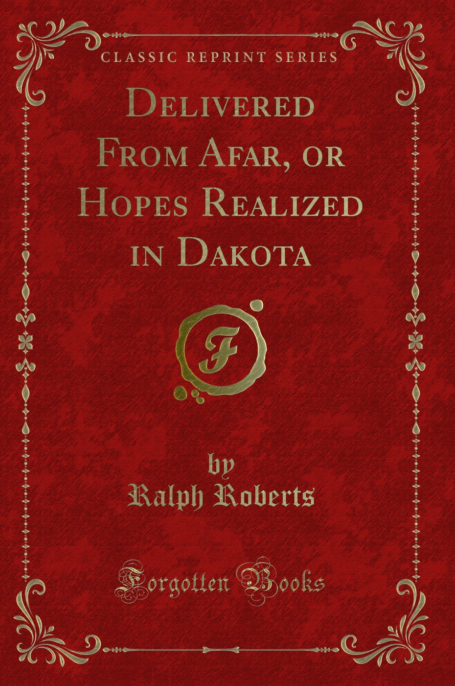 Delivered From Afar, or Hopes Realized in Dakota (Classic Reprint)