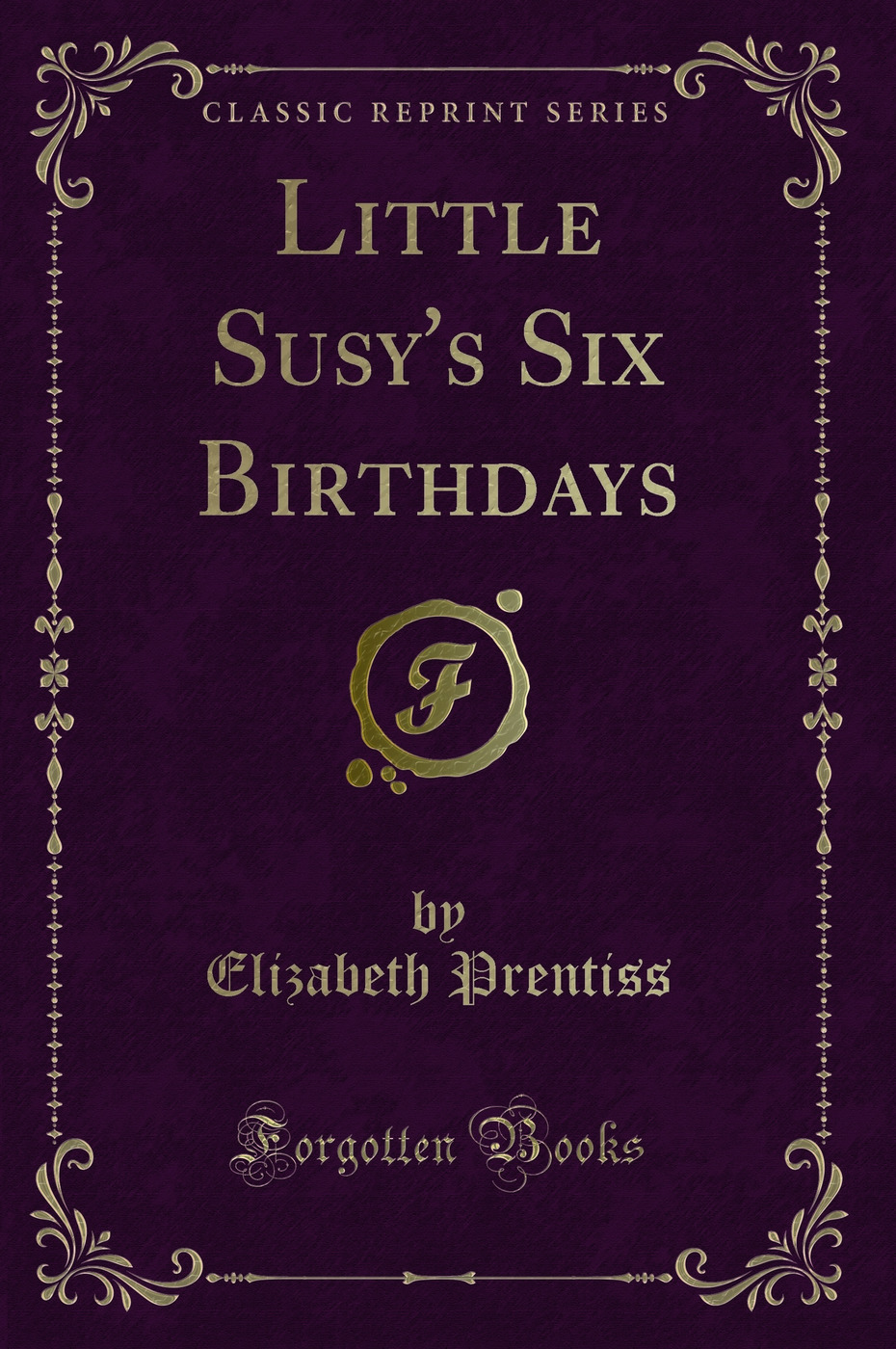 Little Susy's Six Birthdays (Classic Reprint)