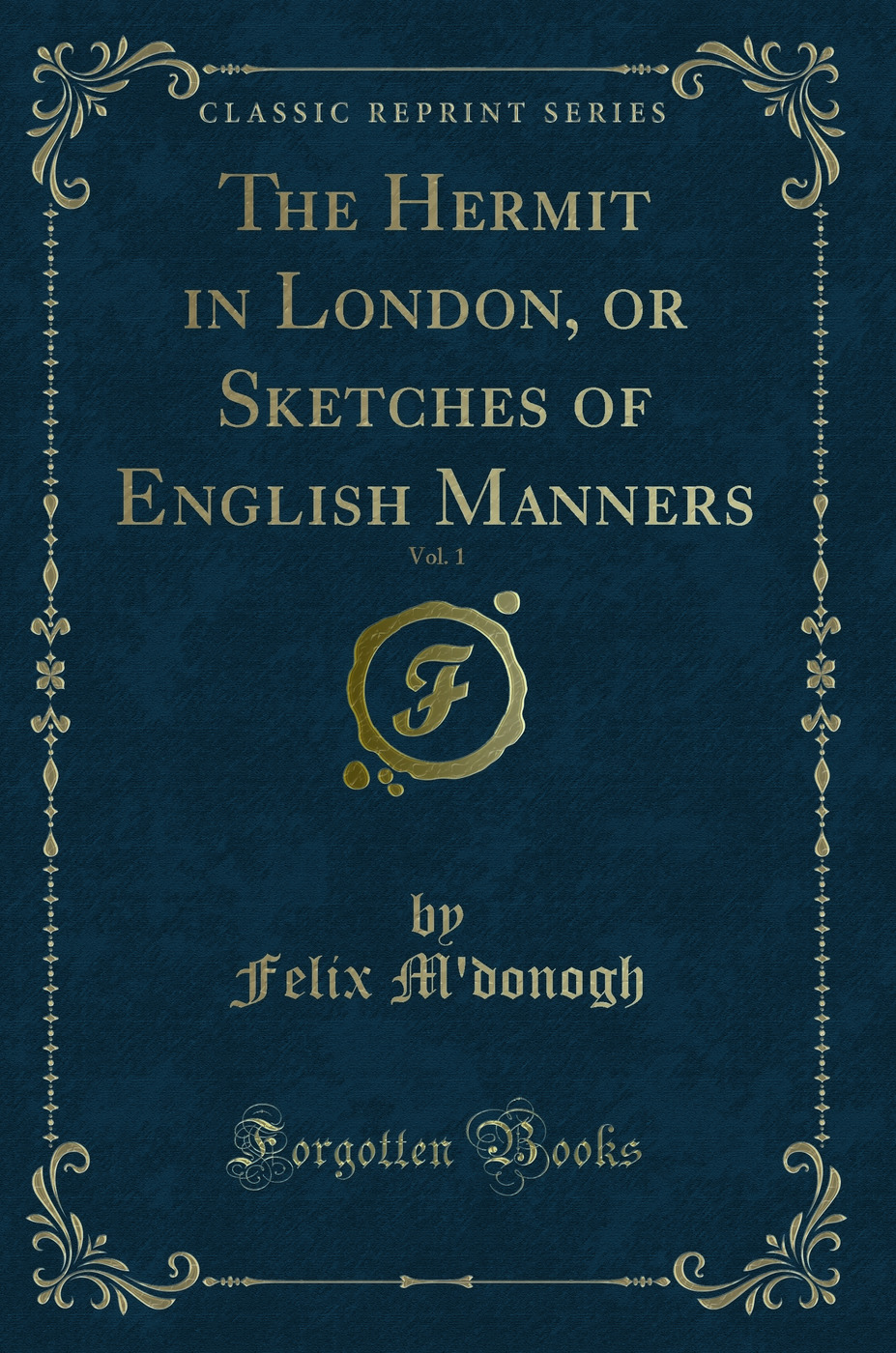 The Hermit in London, or Sketches of English Manners, Vol. 1 (Classic Reprint)