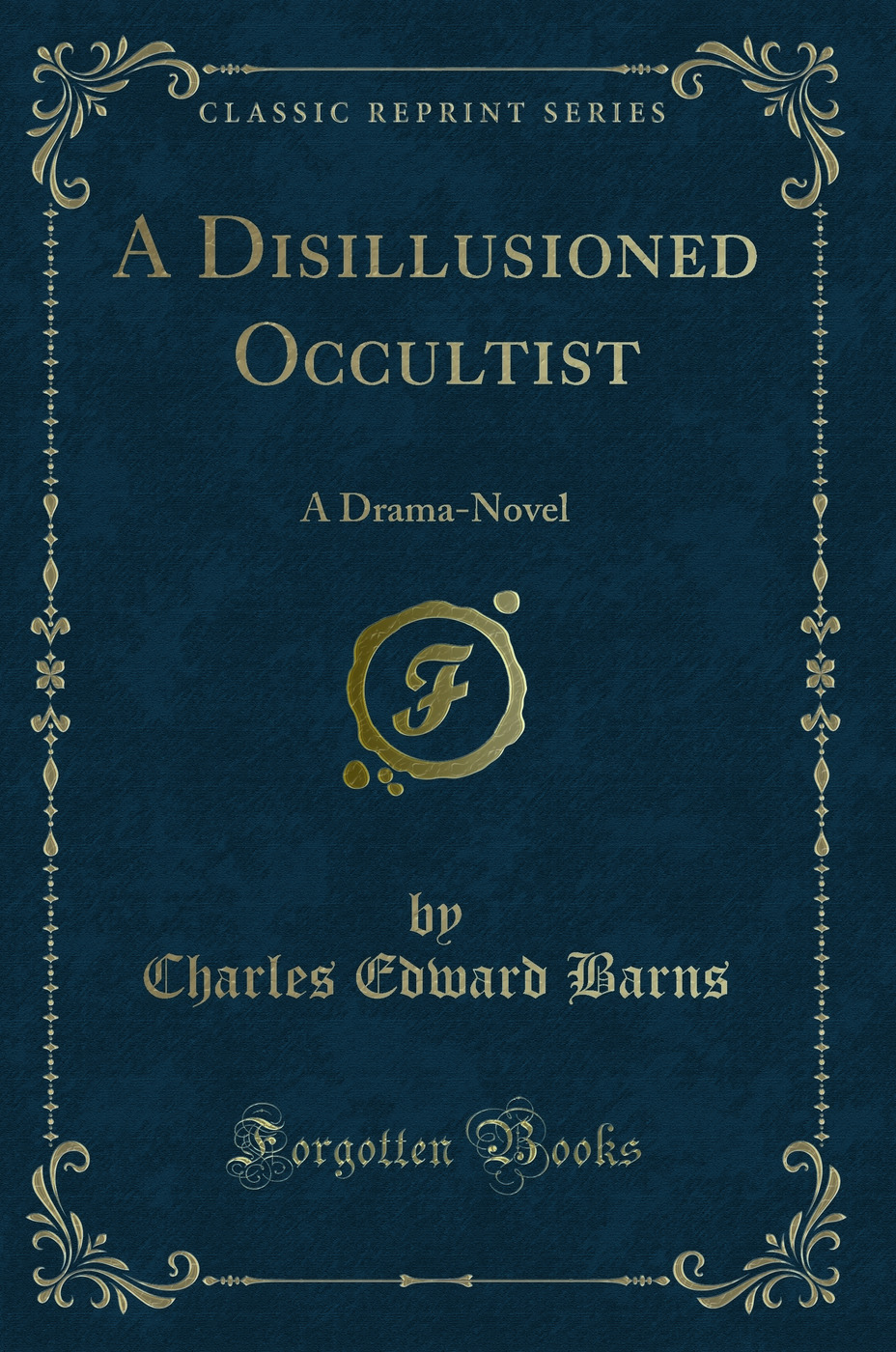 A Disillusioned Occultist: A Drama-Novel (Classic Reprint)