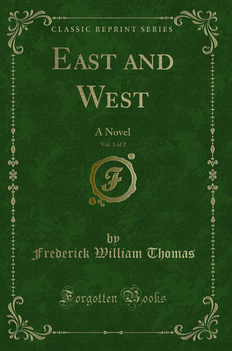 East and West, Vol. 1 of 2: A Novel (Classic Reprint)