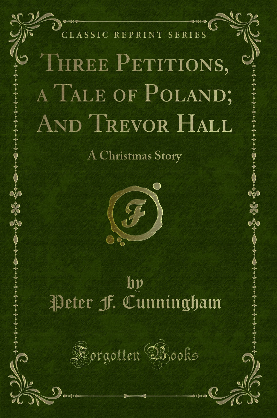Three Petitions, a Tale of Poland; And Trevor Hall: A Christmas Story (Classic Reprint)