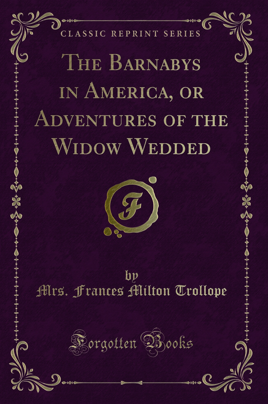 The Barnabys in America, or Adventures of the Widow Wedded (Classic Reprint)