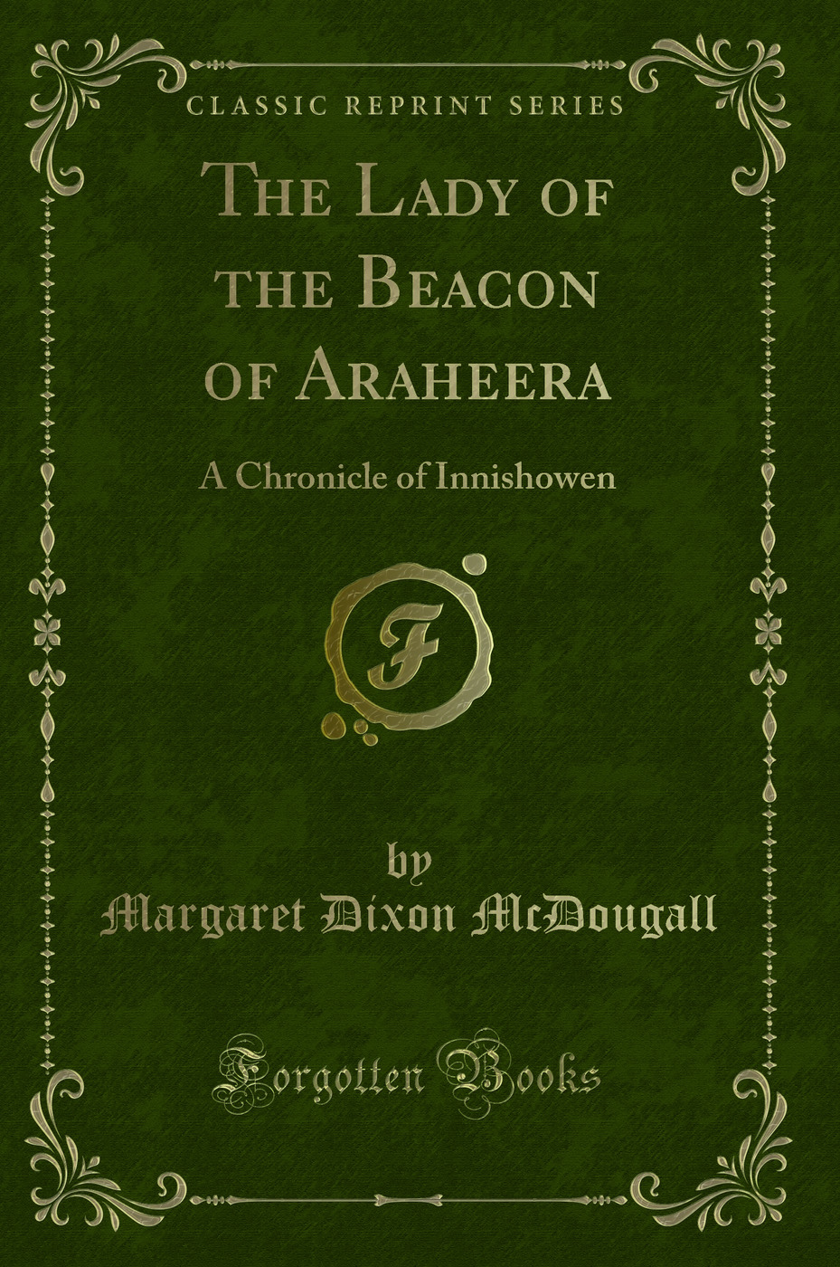 The Lady of the Beacon of Araheera: A Chronicle of Innishowen (Classic Reprint)