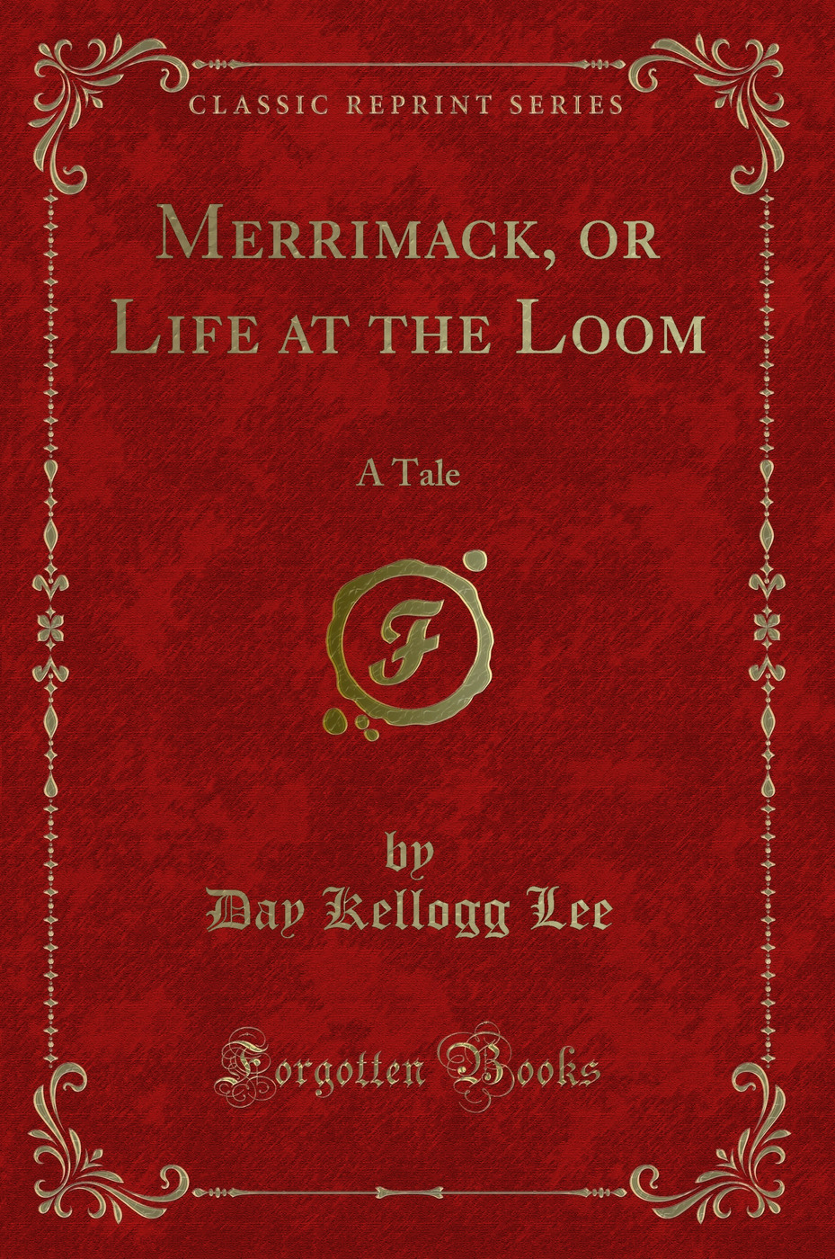 Merrimack, or Life at the Loom: A Tale (Classic Reprint)