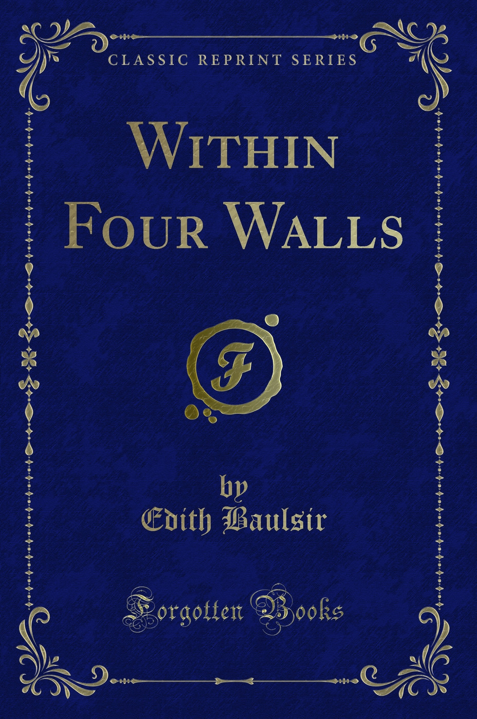 Within Four Walls (Classic Reprint)
