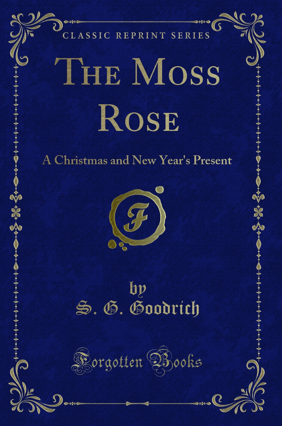 The Moss Rose: A Christmas and New Year's Present (Classic Reprint)