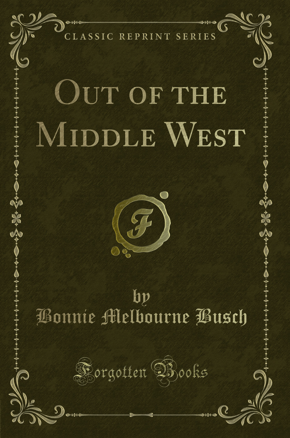 Out of the Middle West (Classic Reprint)