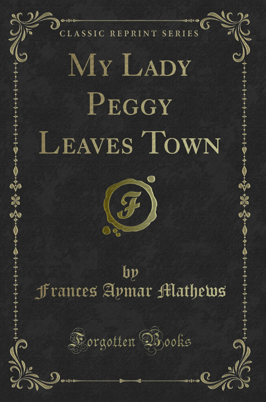 My Lady Peggy Leaves Town (Classic Reprint)