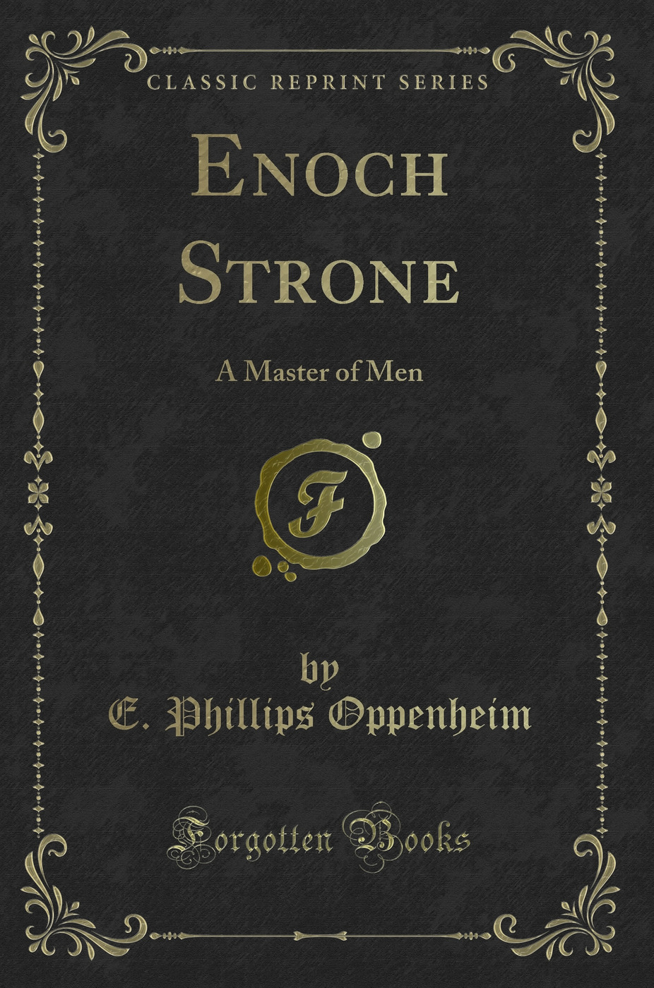 Enoch Strone: A Master of Men (Classic Reprint)