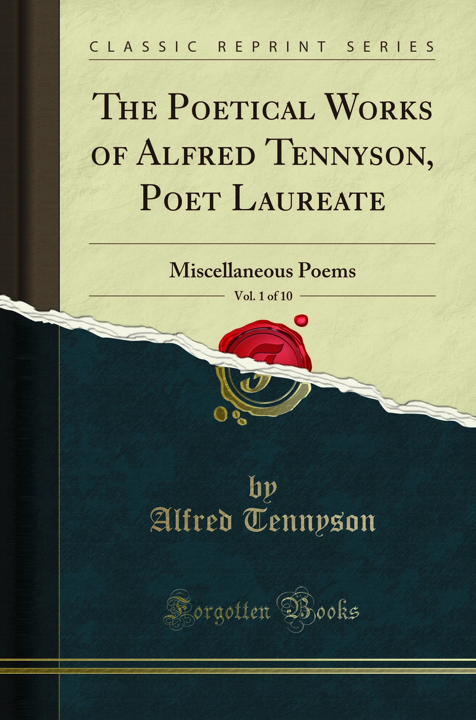 The Poetical Works of Alfred Tennyson, Poet Laureate, Vol. 1 of 10: Miscellaneous Poems (Classic Reprint)