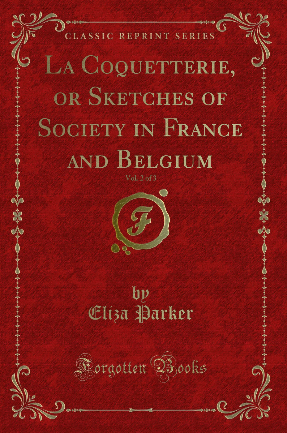 La Coquetterie, or Sketches of Society in France and Belgium, Vol. 2 of 3 (Classic Reprint)