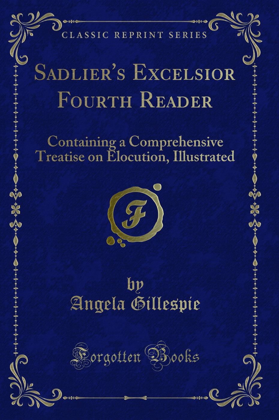 Sadlier's Excelsior Fourth Reader: Containing a Comprehensive Treatise on Elocution, Illustrated (Classic Reprint)
