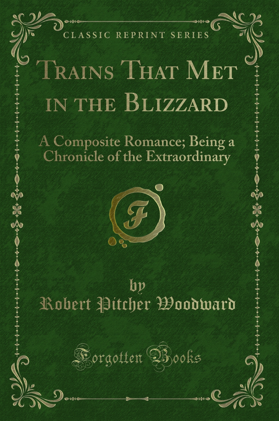 Trains That Met in the Blizzard: A Composite Romance; Being a Chronicle of the Extraordinary (Classic Reprint)