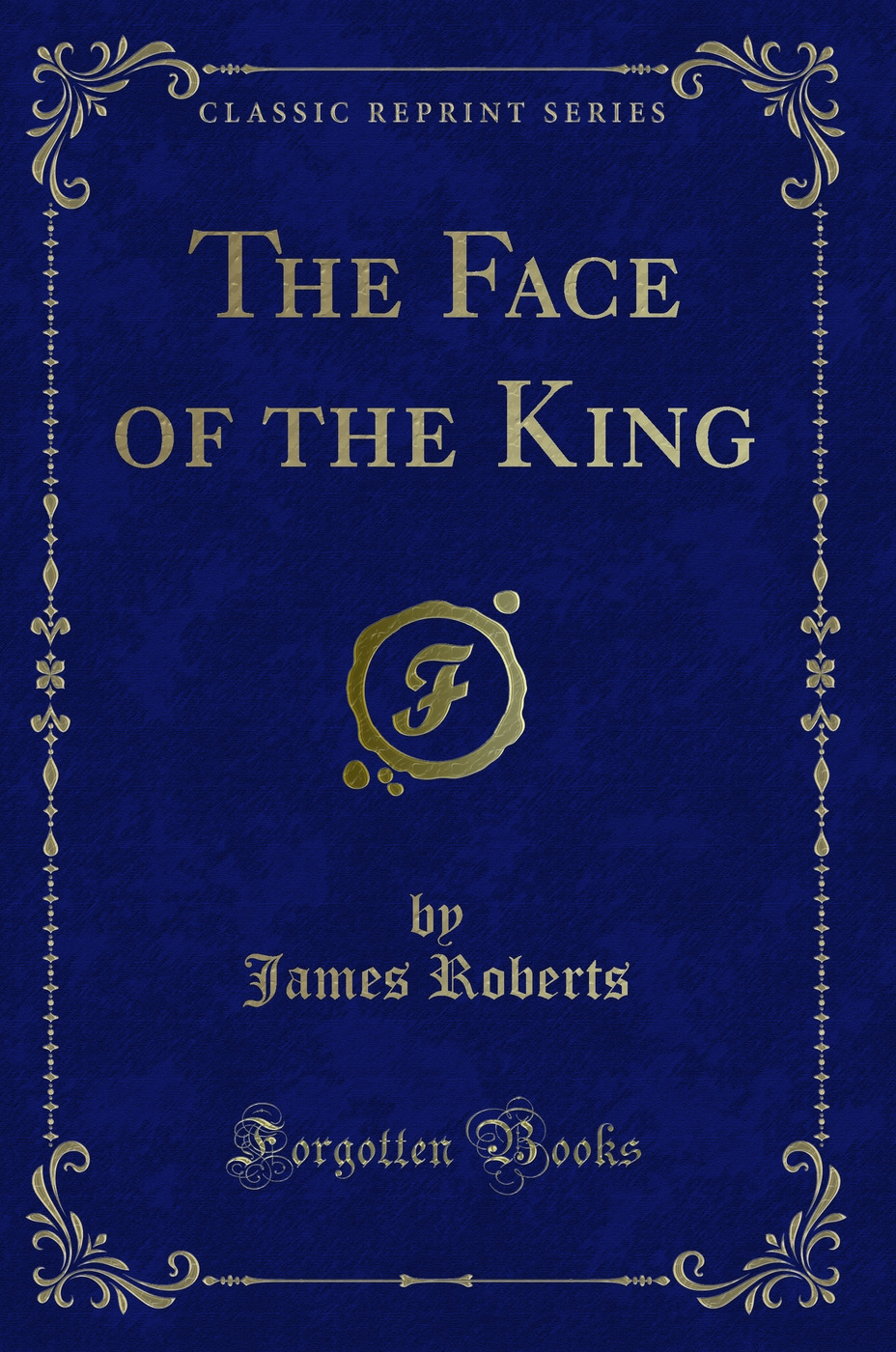 The Face of the King (Classic Reprint)