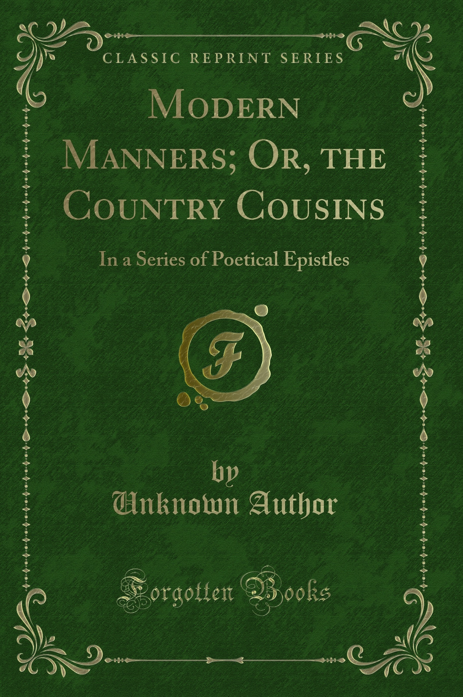 Modern Manners; Or, the Country Cousins: In a Series of Poetical Epistles (Classic Reprint)