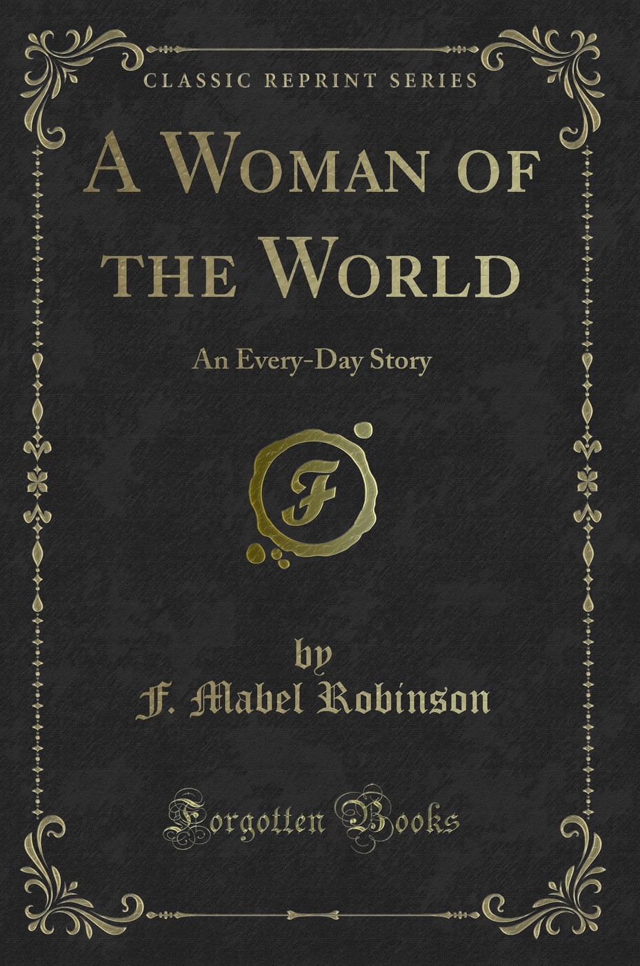 A Woman of the World: An Every-Day Story (Classic Reprint)