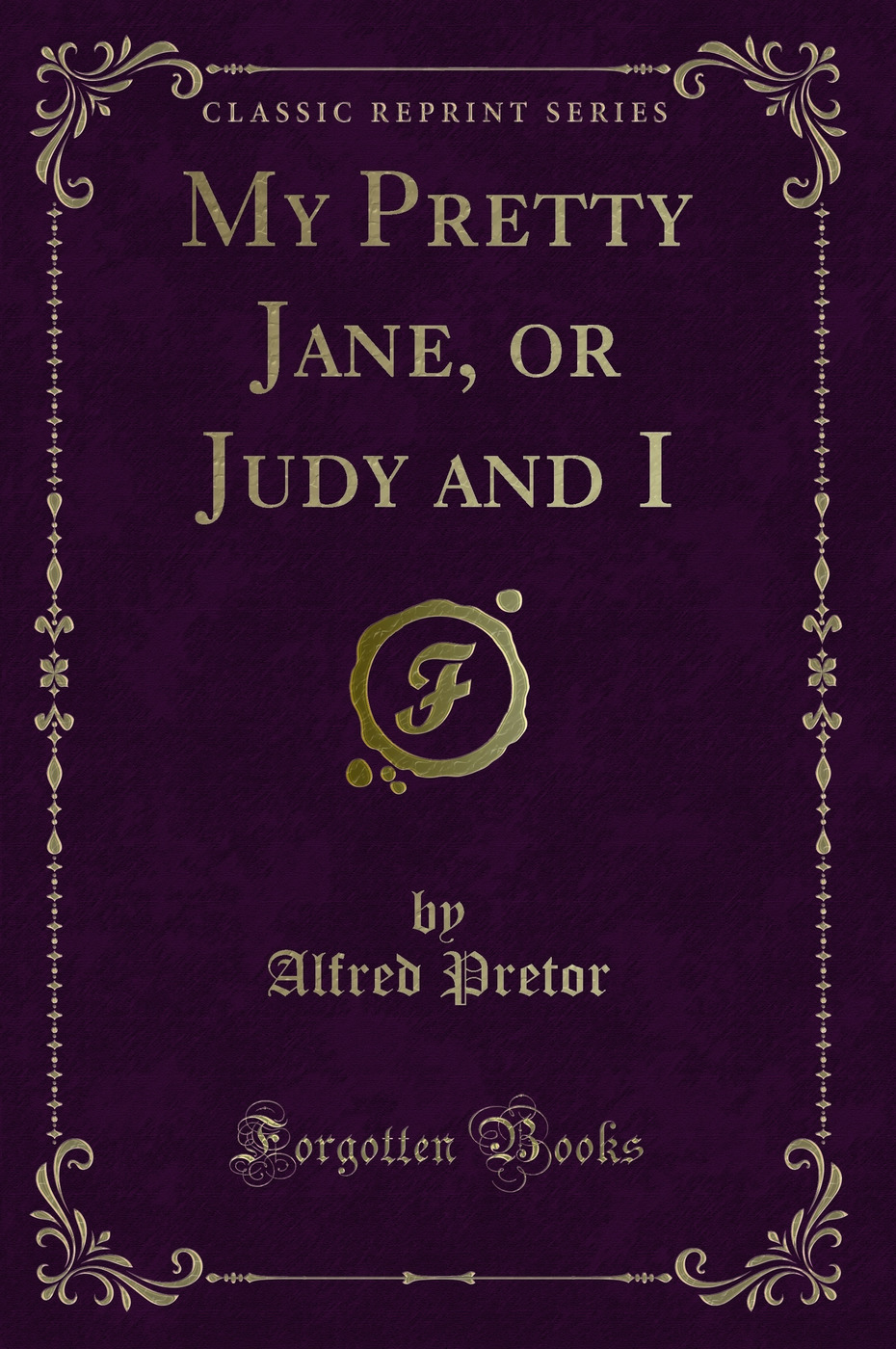 My Pretty Jane, or Judy and I (Classic Reprint)